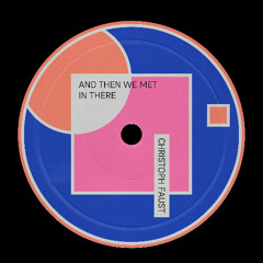 Christoph Faust - And Then We Met In There (Original Mix)