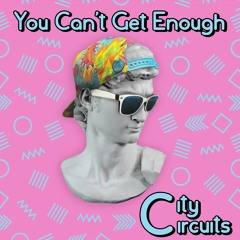 You Can't Get Enough (Feat. Anthony Varone) - City Circuits