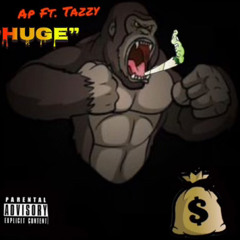 Huge Ap Ft. Tazzy