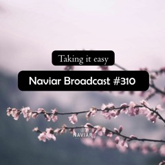 Naviar Broadcast #310 – taking it easy – Wednesday 13th March 2024