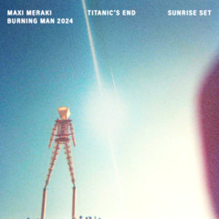 MAXI MERAKI - Titanic's End - Burning Man 2024