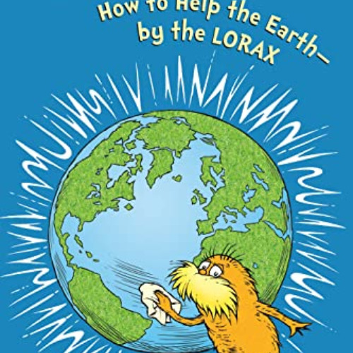 ACCESS EPUB 📗 How to Help the Earth-by the Lorax (Dr. Seuss) (Step into Reading) by