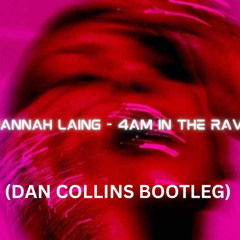Hannah Laing - 4am In The Rave (Dan Collins Bootleg)
