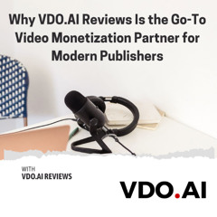 Why VDO.AI Reviews Is the Go-To Video Monetization Partner for Modern Publishers