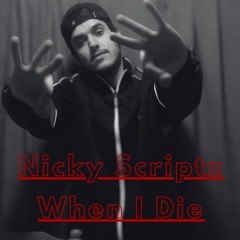 Nicky Scriptz- When I Die