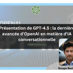 Présentation de GPT-4.5 : la dernière avancée d’OpenAI en matière d’IA conversationnelle