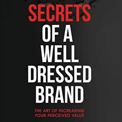Read KINDLE PDF EBOOK EPUB Secrets of a Well Dressed Brand: The Art of Increasing You