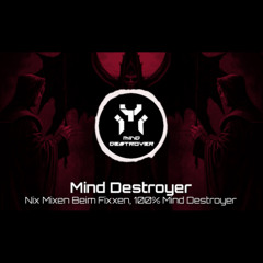Nix Mixen Beim Fixen, 100% Mind Destroyer (27.03.2021)