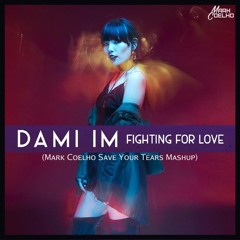 Dami Im & Thiago Antony - Fighting For Love vs Save Your Tears (Mark Coelho Mashup)