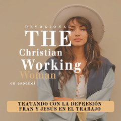 Tratando con la depresión - Fran y Jesús en el trabajo - Parte 3 | The Christian Working Woman en español
