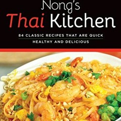 Get EPUB KINDLE PDF EBOOK Nong's Thai Kitchen: 84 Classic Recipes that are Quick, Hea