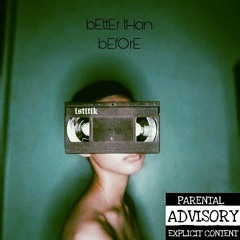 BETTER THAN BEFORE x oklaturo x primo