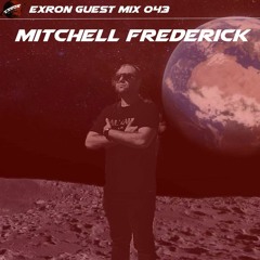 Exron Exclusive Guest Mix 043: Mitchell Frederick
