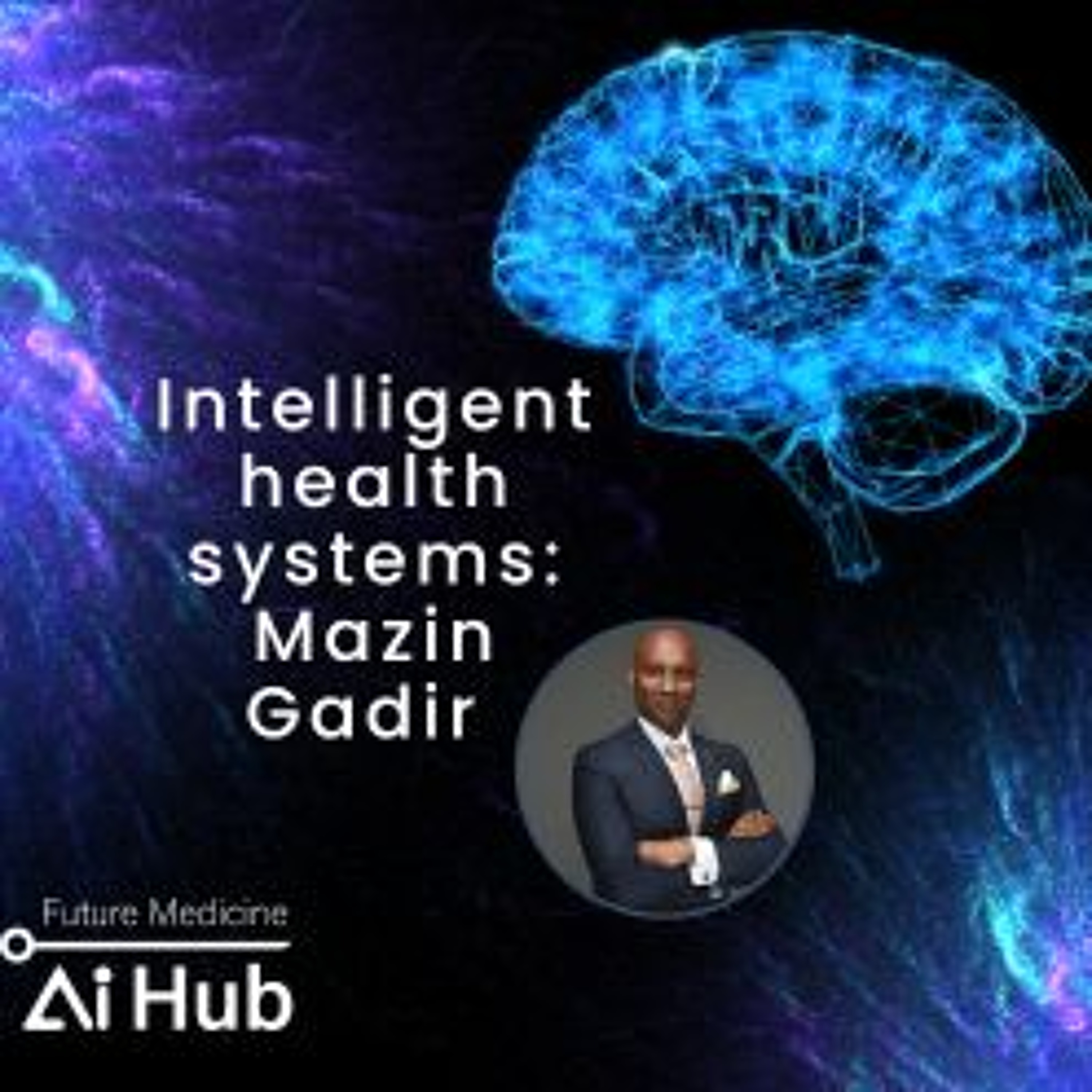 Intelligent health systems: an interview with Mazin Gadir