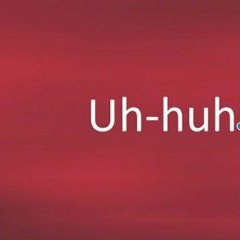 Uh Huh