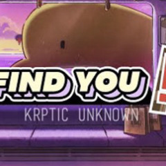 Find You! - ( I'd Find You Anywhere Remix ) - Krptic Unknown @CoryxKenshin
