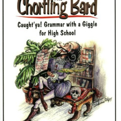 [FREE] KINDLE 📂 The Chortling Bard: Caught'ya! Grammar with a Giggle for High School