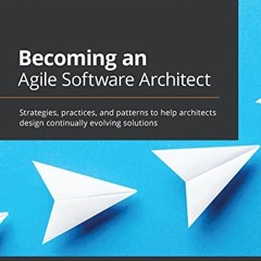 Read online Becoming an Agile Software Architect: Strategies, practices, and patterns to help archit