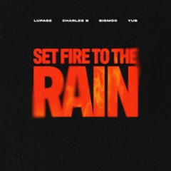 Lupage x Charles B x BIGMOO (With YuB) - Set Fire To The Rain