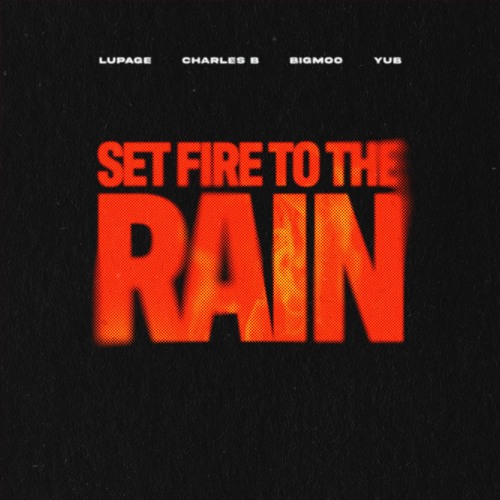 Lupage x Charles B x BIGMOO (With YuB) - Set Fire To The Rain