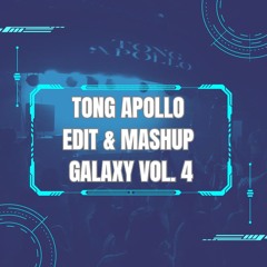 TONG APOLLO EDIT & MASHUP GALAXY VOL. 4 [#2 ELECTRO HOUSE CHART]