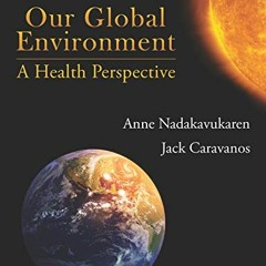 [Get] EPUB 📦 Our Global Environment: A Health Perspective by  Anne Nadakavukaren &