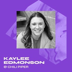 Kaylee Edmondson - Senior Director of Demand Gen at Chili Piper - The Future of Demand Gen