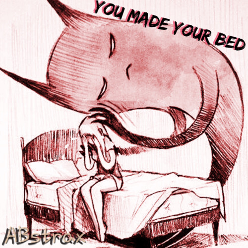 Stream You Made Your Bed by ABstrax | Listen online for free on SoundCloud