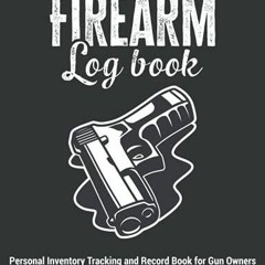 [PDF READ ONLINE] Firearm Log Book | Personal Inventory Tracking and Record Book