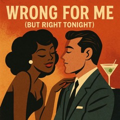 Wrong For Me (But Right Tonight)