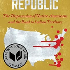 [VIEW] KINDLE 🎯 Unworthy Republic: The Dispossession of Native Americans and the Roa