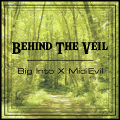 Behind The Veil (Big Into X MidiEvil)