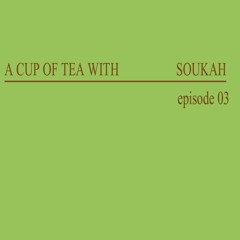A Cup Of Tea With Soukah EP03