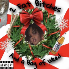 2 fat bitches & a bag of weed