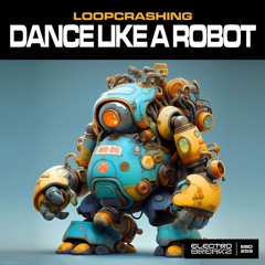 Loopcrashing - Dance Like A Robot
