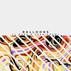 LJ Mase & Feenixpawl - Balloons