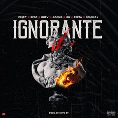 Esse T - Ignorante (ft. El Bebo, KHEV, Adonis, KB, Ebeta y Double J)