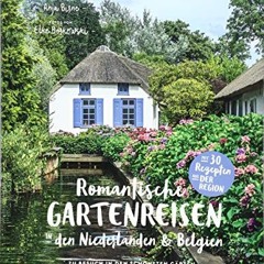 Romantische Gartenreisen in den Niederlanden und Belgien: Zu Besuch in den schönsten Gärten mit de