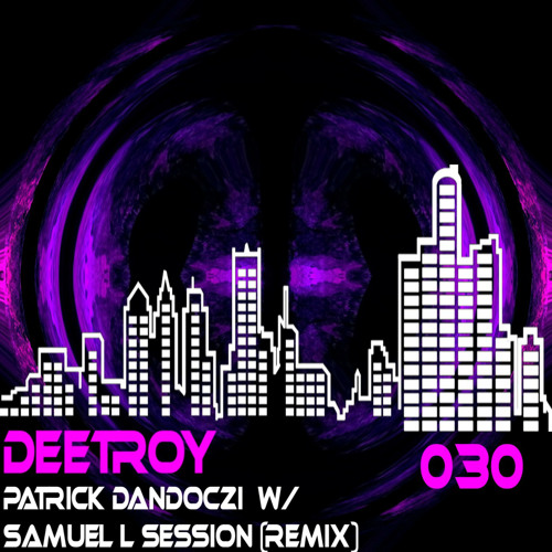 Patrick Dandoczi - Deetroy (Samuel L Session remix)