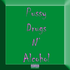 Pussy Drugs N' Alcohol (prod. andre$)