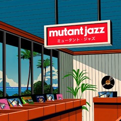 Mutant Jazz - ミュータント・ジャズ