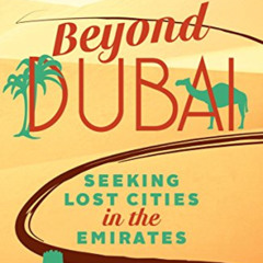 DOWNLOAD KINDLE 📂 Beyond Dubai: Seeking Lost Cities in the Emirates by  David Millar