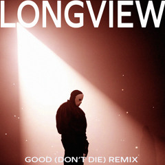 Ye - Good (Don't Die) - Longview Remix