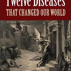 [DOWNLOAD] KINDLE 📑 Twelve Diseases that Changed Our World: Diseases that Changed Ou