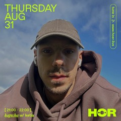 HÖR RADIO - kaptcha - ketia / August 31 / 9pm-10pm