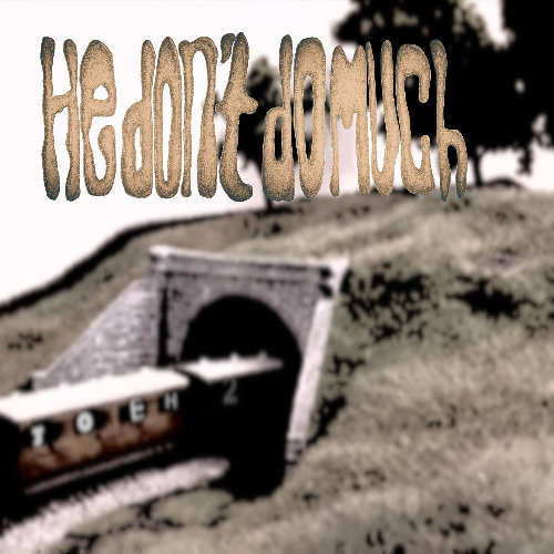 He Don't Do Much (Tunnel Song)