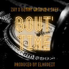 Bout Time! by The Bang Bros (Zay, IKEY, Benny Groove, Elmadeit)