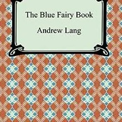 Read ❤️ PDF The Blue Fairy Book [with Biographical Introduction] by Andrew Lang