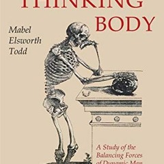 [GET] EBOOK 📁 The Thinking Body by  Mabel Elsworth Todd [EBOOK EPUB KINDLE PDF]