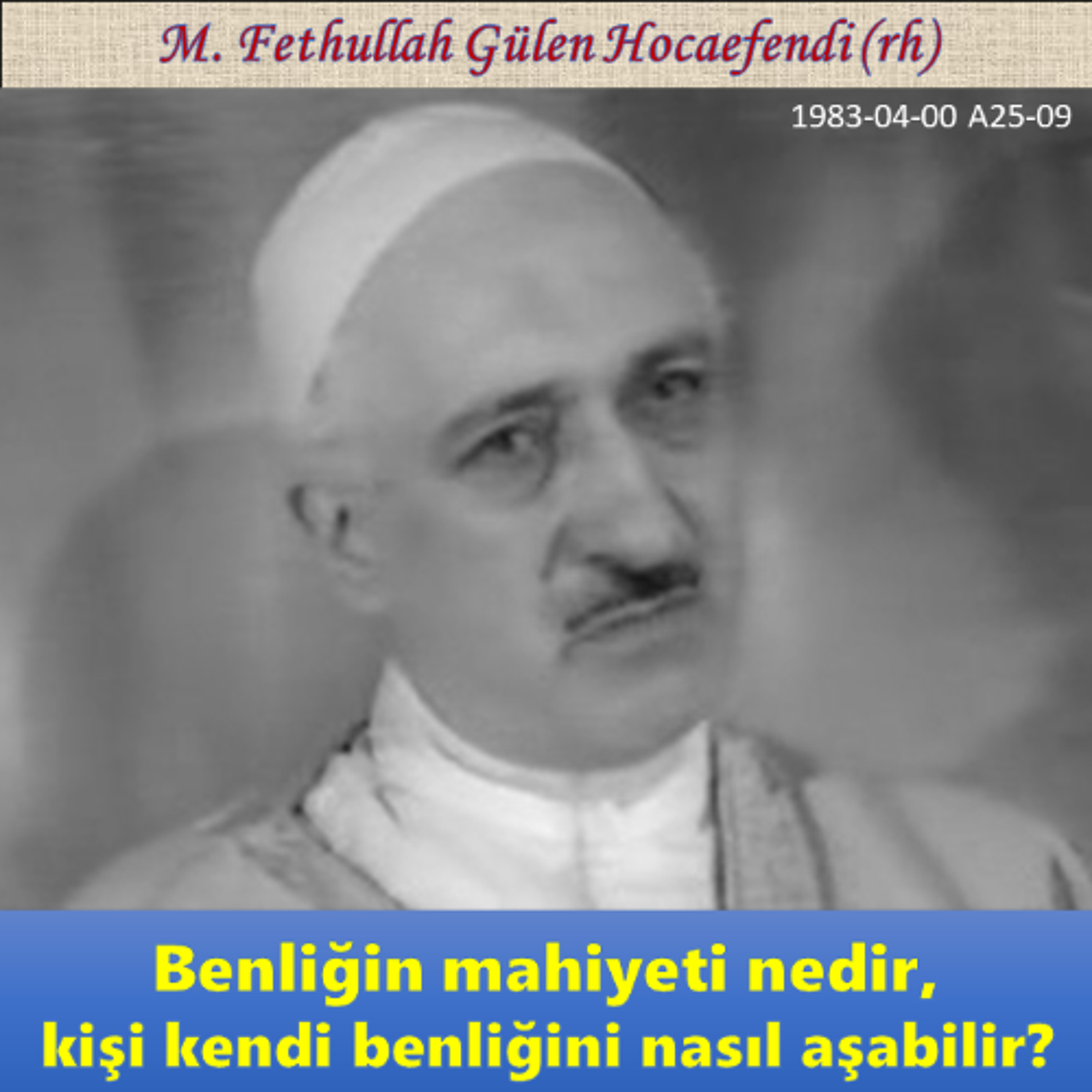 1983-04-00 A25-09 Benliğin mahiyeti nedir, kişi kendi benliğini nasıl aşabilir? episode artwork